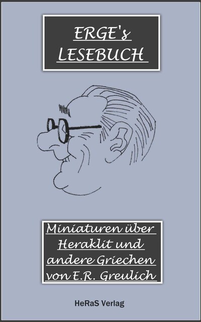 Miniaturen über Heraklit und andere Griechen, E.R. Greulich