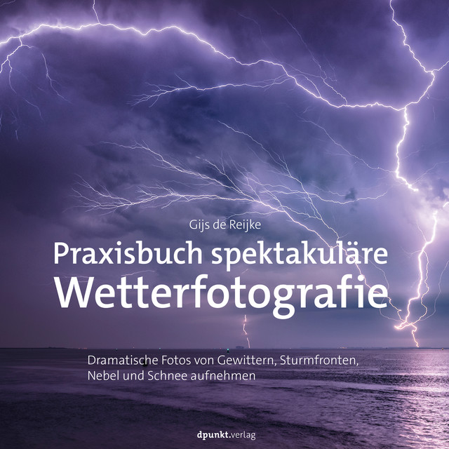 Praxisbuch spektakuläre Wetterfotografie, Gijs de Reijke