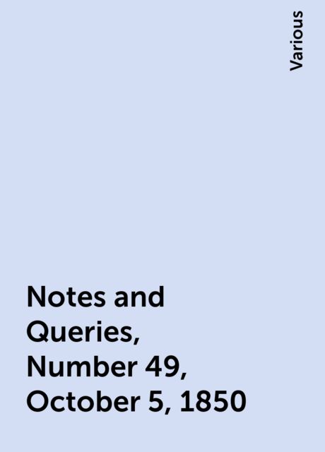 Notes and Queries, Number 49, October 5, 1850, Various