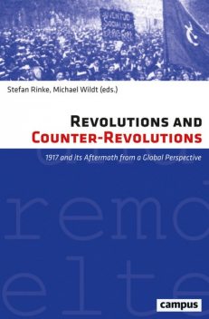 Revolutions and Counter-Revolutions, Stefan Rinke, David Hopkins, Adam Tooze, Jörn Leonhard, Robert Gerwarth, Abdulhamit Kirmizi, Birgit Aschmann, Dietrich Beyrau, Enric Ucelay-Da Cal, Jan Claas Behrends, Jan Schmidt, María Inés Tato, Patrick J. Houlihan, Ricardo Pérez Montfort, Tomio Izao