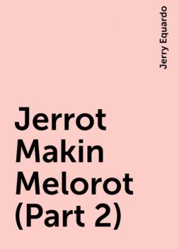 Jerrot Makin Melorot (Part 2), Jerry Equardo