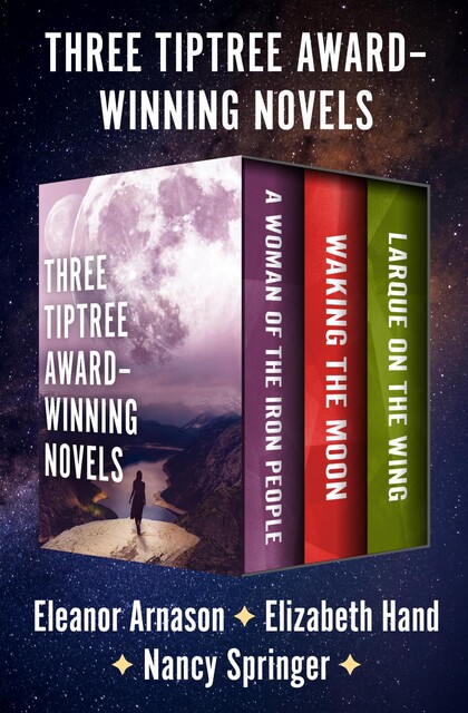 Three Tiptree Award–Winning Novels, Eleanor Arnason, Elizabeth Hand, Nancy Springer