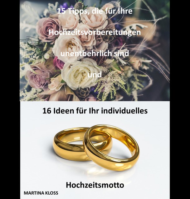 15 Tipps, die für Ihre Hochzeitsvorbereitungen unentbehrlich sind und 16 Ideen für Ihr individuelles Hochzeitsmotto, Martina Kloss