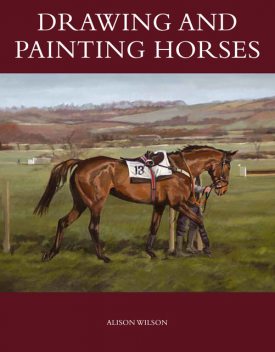 Drawing and Painting Horses, Alison Wilson