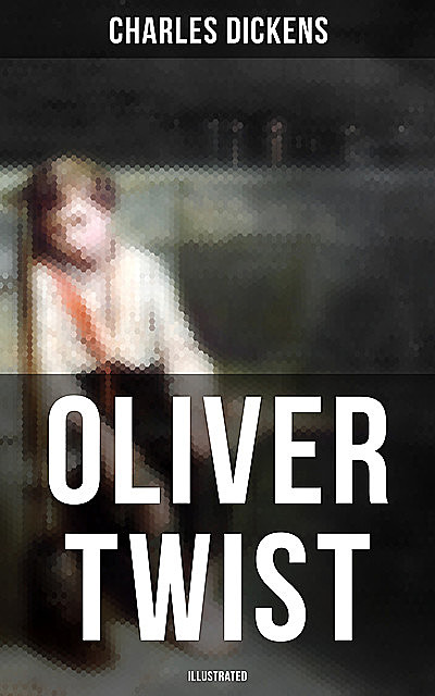 Oliver Twist (Illustrated), Charles Dickens