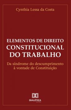 Elementos de Direito Constitucional do Trabalho, Cynthia Lessa da Costa