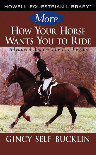 More How Your Horse Wants You to Ride, Gincy Self Bucklin