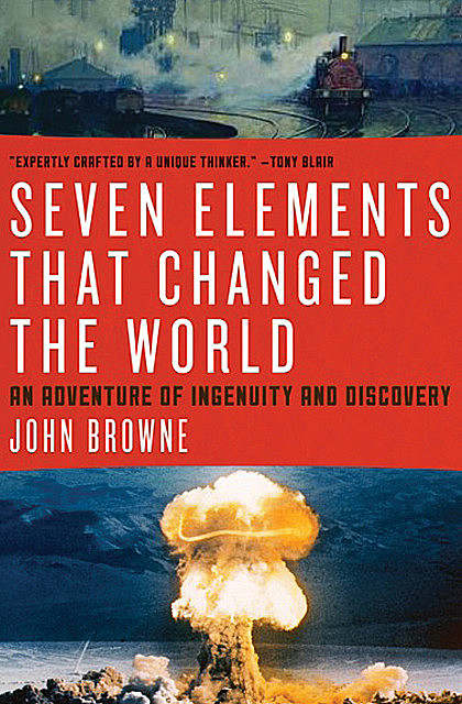 Seven Elements That Changed the World, John Browne