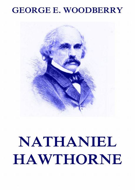Nathaniel Hawthorne, George E. Woodberry