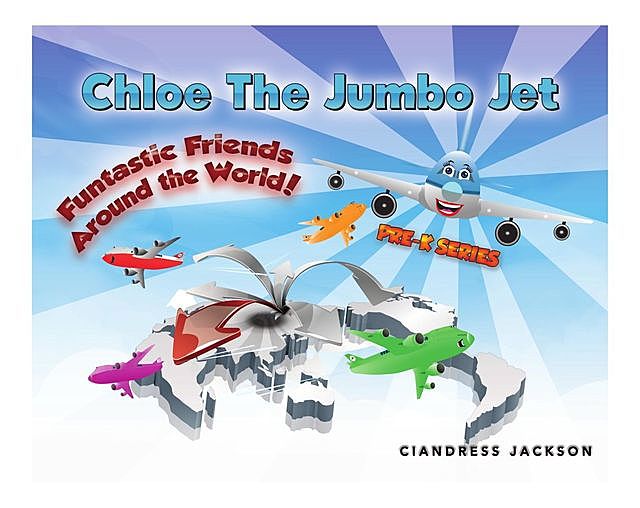 Chloe The Jumbo Jet: Funtastic Friends Around the Word, Chandress Jackson