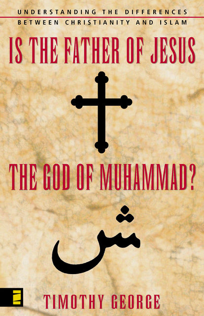 Is the Father of Jesus the God of Muhammad?, Timothy George