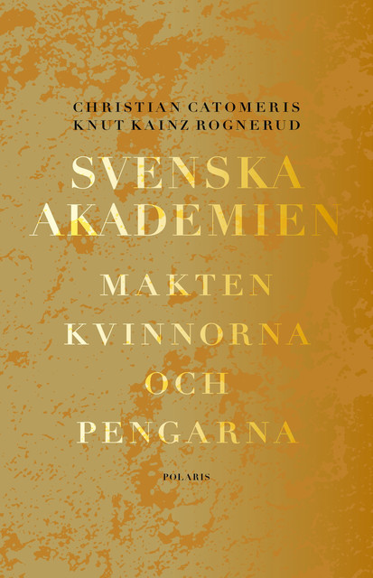 Svenska akademien. Makten, kvinnorna och pengarna, Christian Catomeris, Knut Kainz Rognerud