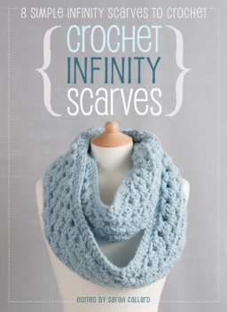 Crochet Infinity Scarves, Claire Wilson, Cara Medus, Jane Burns, Anna Fazakerley