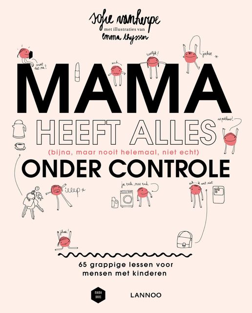 Mama heeft alles (bijna, maar nooit helemaal, niet echt) onder controle – (E-boek), Sofie Vanherpe
