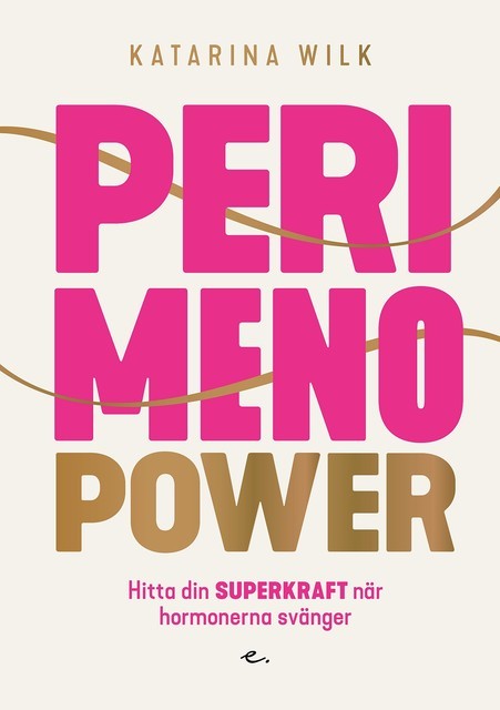 Perimenopower : hitta din superkraft när hormonerna svänger, Katarina Wilk