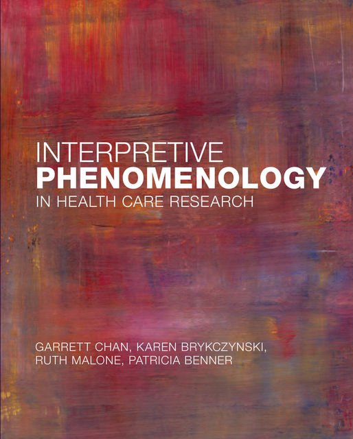 Interpretive Phenomenology in Health Care Research, Patricia Benner, Garrett Chan, Karen A. Brykczynski, Ruth E. Malone