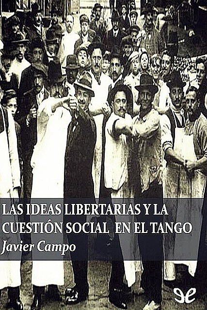 Las ideas libertarias y la cuestión social en el tango, Javier Campo