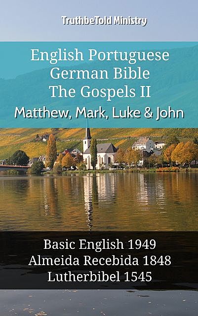 English Portuguese German Bible – The Gospels II – Matthew, Mark, Luke & John, Truthbetold Ministry