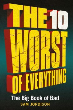 The 10 Worst of Everything, Sam Jordison