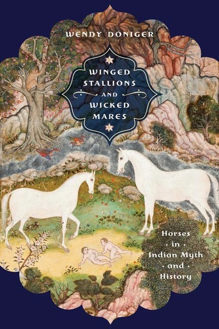 Winged Stallions and Wicked Mares, Wendy Doniger