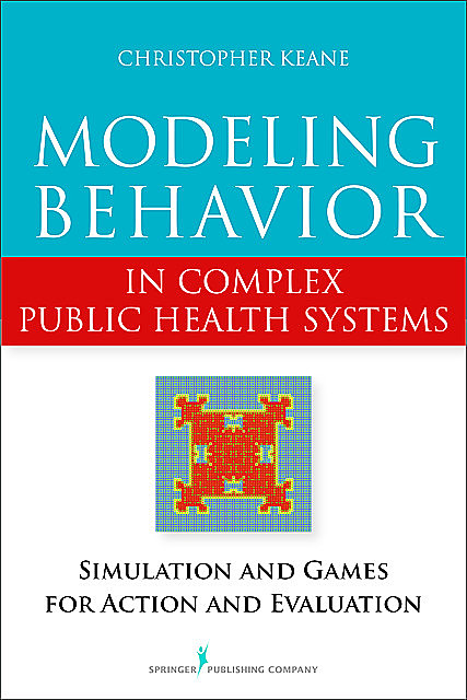 Modeling Behavior in Complex Public Health Systems, MPH, ScD, Christopher Keane