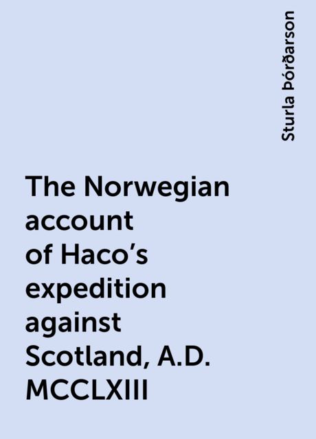 The Norwegian account of Haco's expedition against Scotland, A.D. MCCLXIII, Sturla Þórðarson