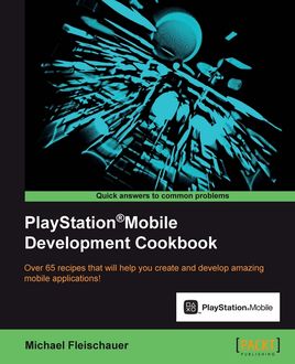 PlayStation®Mobile Development Cookbook, Michael Fleischauer