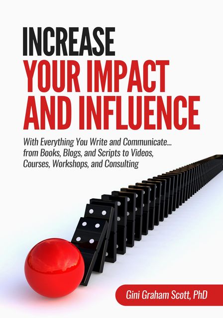 Increase Your Impact and Influence, Gini Graham Scott