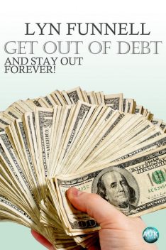 Get Out of Debt and Stay Out – Forever!, Lyn Funnell
