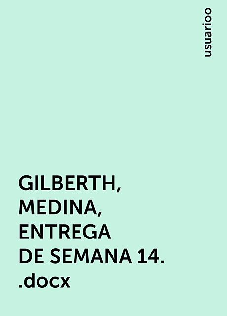 GILBERTH, MEDINA, ENTREGA DE SEMANA 14. ..docx, usuarioo