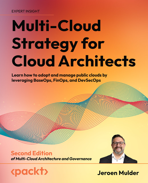 Multi-Cloud Strategy for Cloud Architects, Jeroen Mulder
