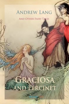 Graciosa and Percinet and Other Fairy Tales, andrew, Lang