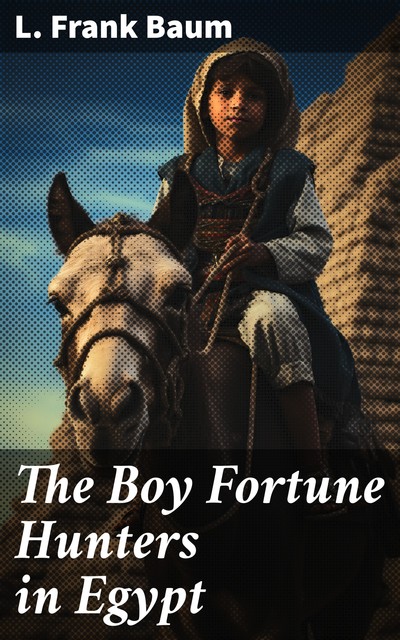 The Boy Fortune Hunters in Egypt, Lyman Frank Baum