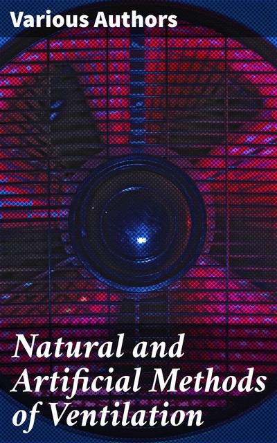 Natural and Artificial Methods of Ventilation, Various Authors