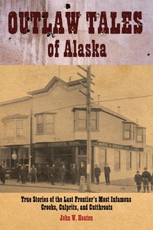 Outlaw Tales of Alaska, John Heaton