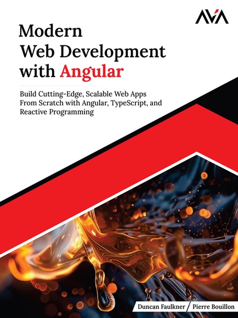 Modern Web Development with Angular, Duncan Faulkner, Pierre Bouillon