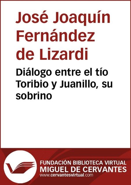Diálogo entre el tío Toribio y Juanillo, su sobrino, José Joaquín Fernández de Lizardi