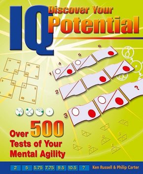 Discover Your IQ Potential: Over 500 Tests of Your Mental Agility, Philip Carter, Ken Russell
