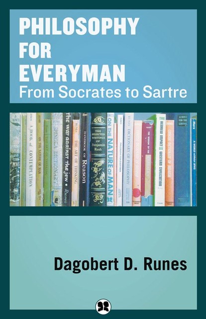 Philosophy for Everyman from Socrates to Sartre, Dagobert D. Runes