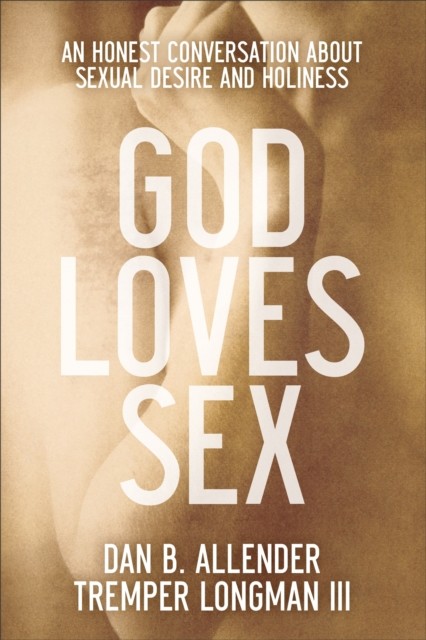 God Loves Sex, Dan B. Allender