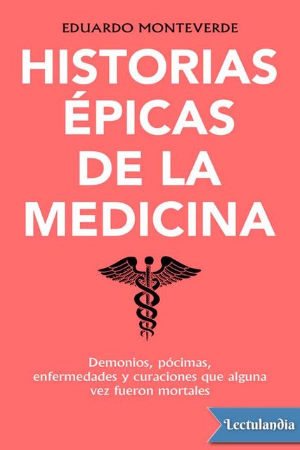 Historias épicas de la medicina, Eduardo Monteverde