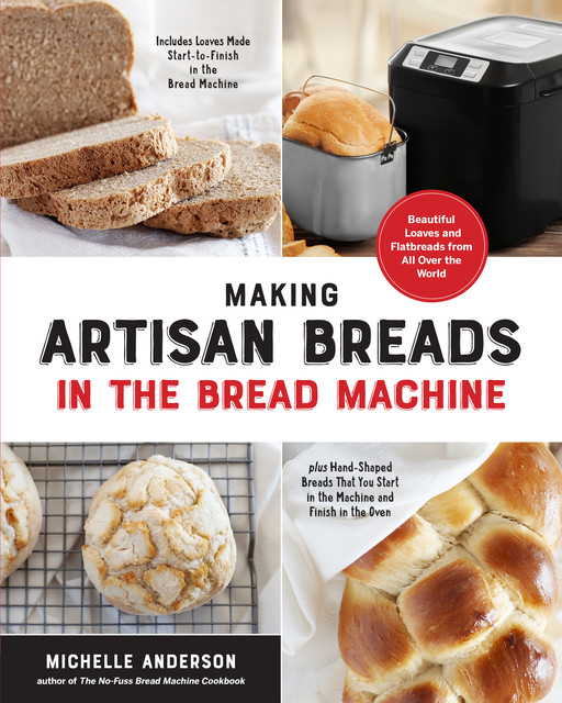 Making Artisan Breads in the Bread Machine, Michelle Anderson