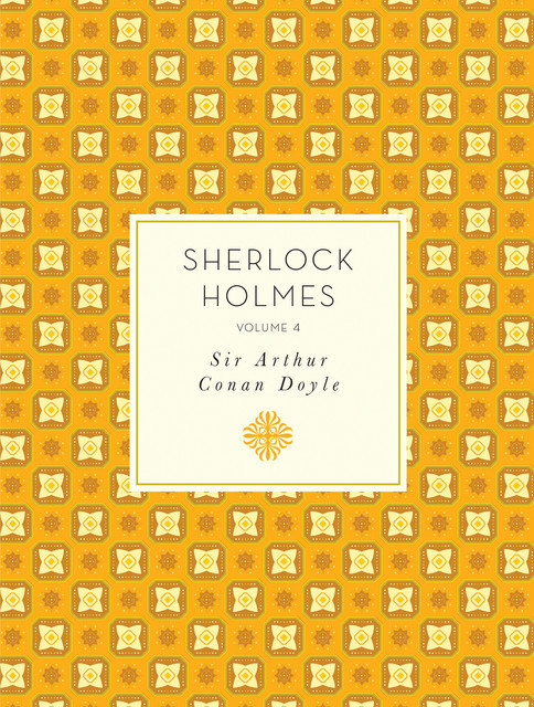 Sherlock Holmes: Volume 4, Arthur Conan Doyle