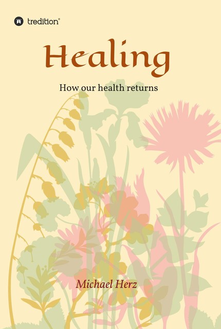 Healing – How our health returns, Michael Herz