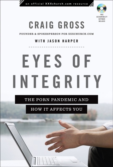 Eyes of Integrity (XXXChurch.com Resource), Craig Gross