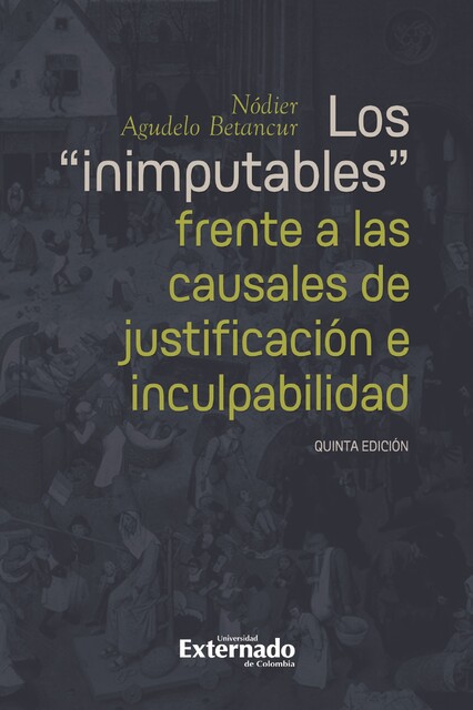 Los “inimputables” frente a las causales de justificación e inculpabilidad, Nódier Agudelo Betancur