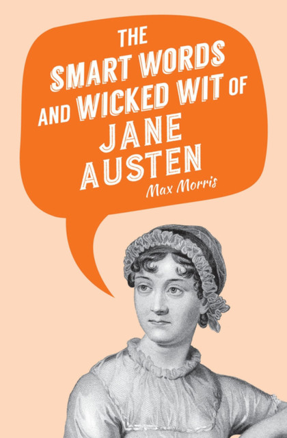 The Smart Words and Wicked Wit of Jane Austen, MAX MORRIS