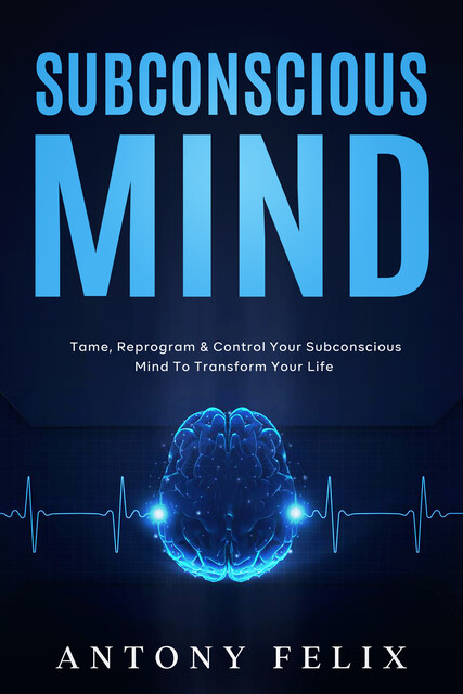Subconscious Mind, Antony Felix