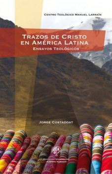 Trazos de Cristo en América Latina. Ensayos teológicos, Jorge Costadoat