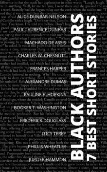 7 best short stories – Black Authors, Alexander Dumas, Booker T.Washington, Frederick Douglass, Paul Laurence Dunbar, Phillis Wheatley, Machado De Assis, Alice Dunbar, Charles Chesnutt, Alice Dunbar-Nelson, Pauline E. Hopkins, Jupiter Hammon, Frances Harper, Lucy Terry